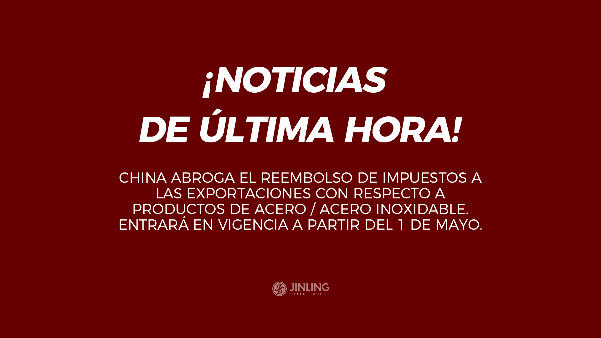 NOTICIAS DE ÚLTIMA HORA||CHINA ABROGA EL REEMBOLSO DE IMPUESTOS A LAS EXPORTACIONES CON RESPECTO A PRODUCTOS DE ACERO / ACERO INOXIDABLE.