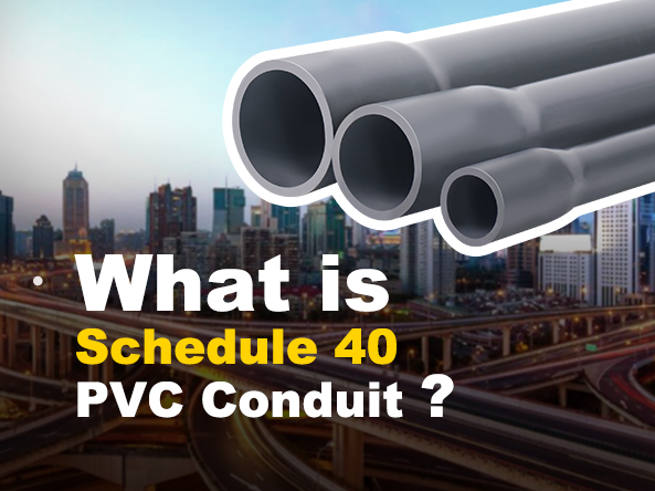 What is Schedule 40 PVC Conduit？